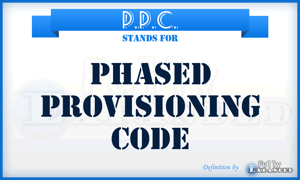 P.P.C. - Phased Provisioning Code