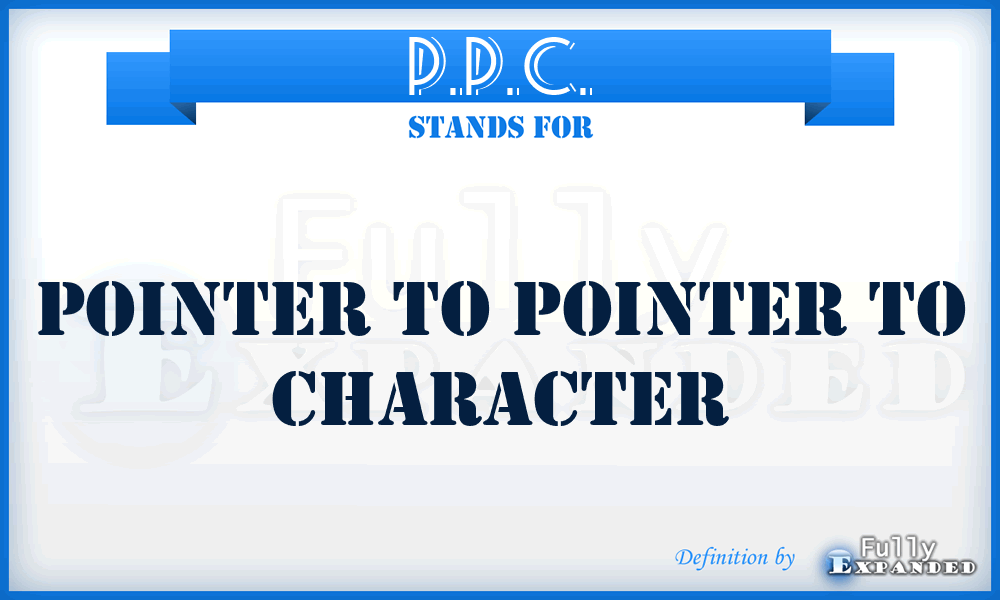 P.P.C. - Pointer To Pointer To Character