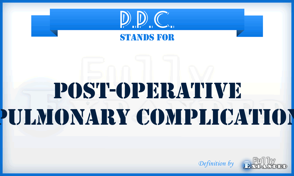 P.P.C. - Post-operative Pulmonary Complication