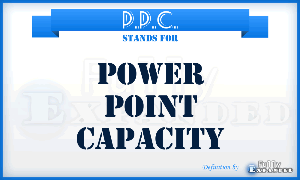 P.P.C. - Power Point Capacity