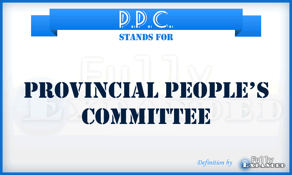 P.P.C. - Provincial People’s Committee
