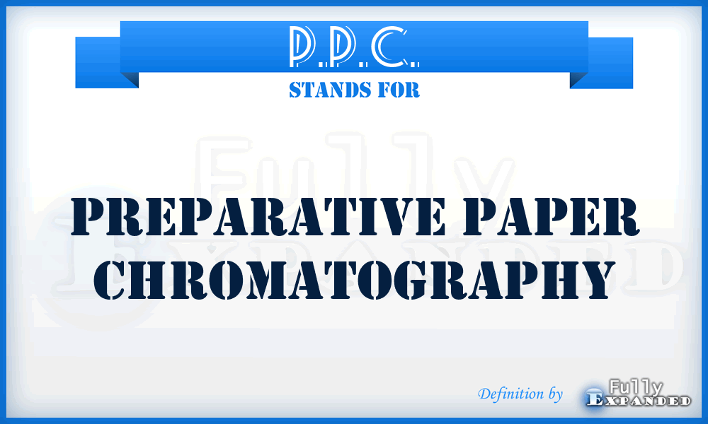 P.P.C. - Preparative Paper Chromatography