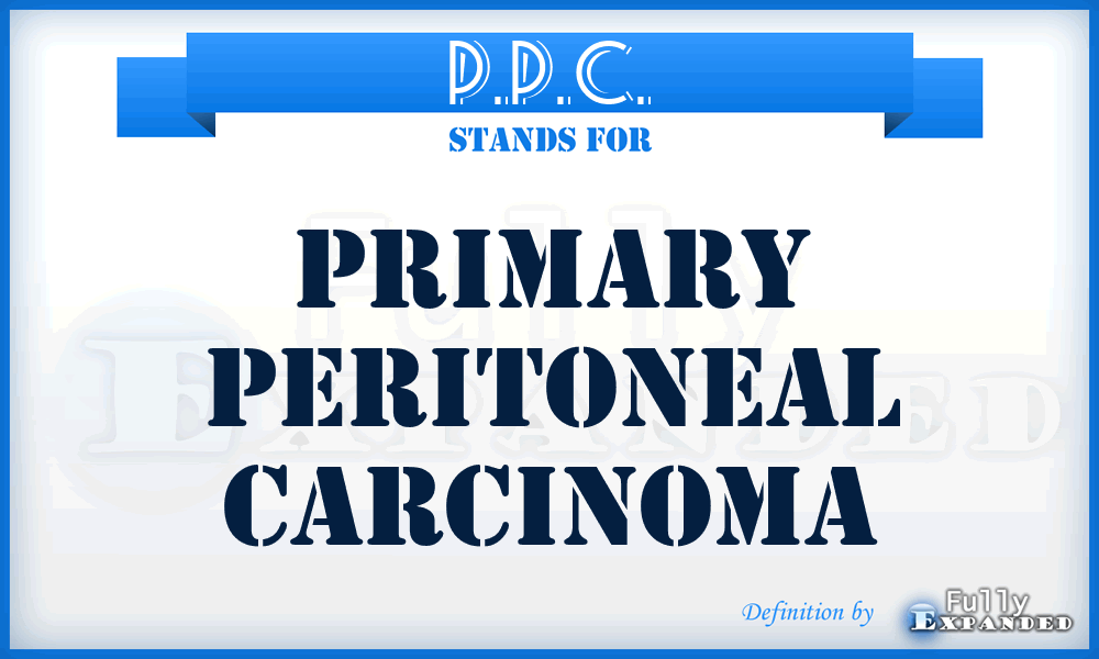 P.P.C. - Primary Peritoneal Carcinoma