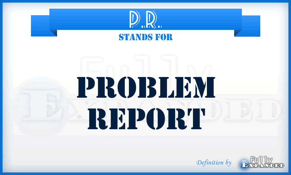 P.R. - Problem Report