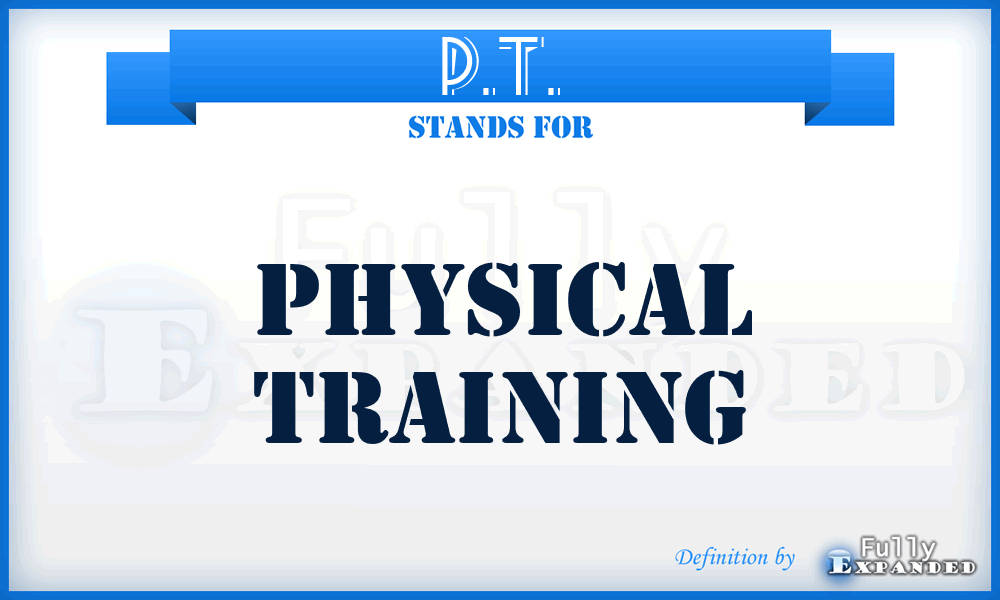 P.T. - Physical Training