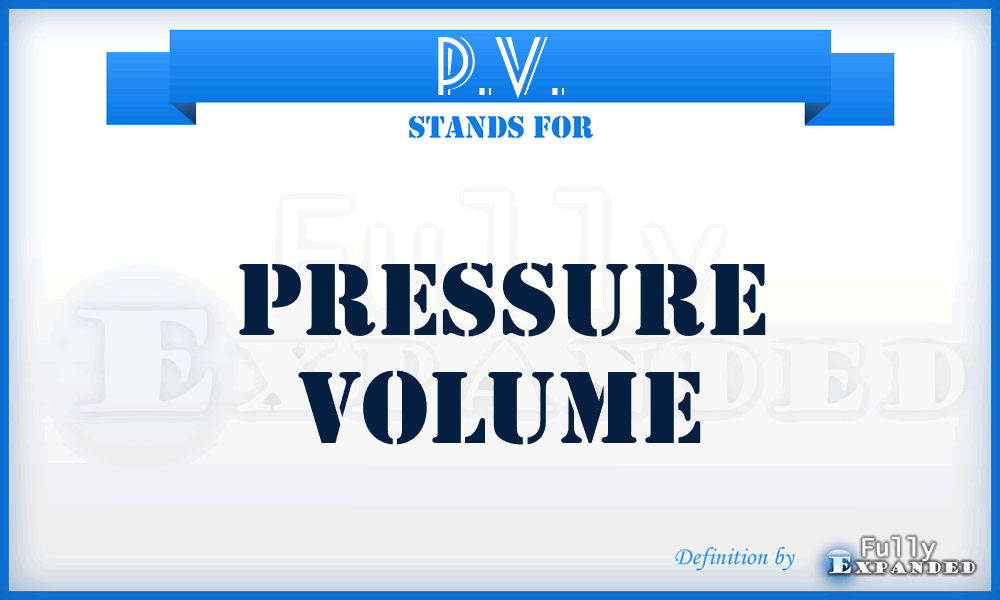 P.V. - Pressure Volume