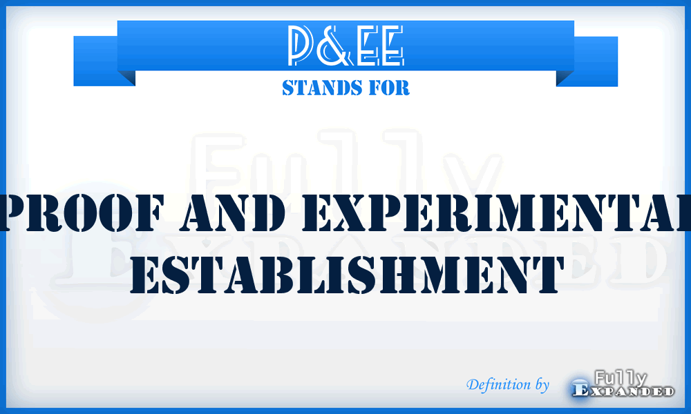 P&EE - Proof and Experimental Establishment