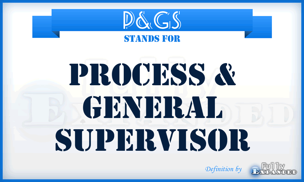 P&GS - Process & General Supervisor