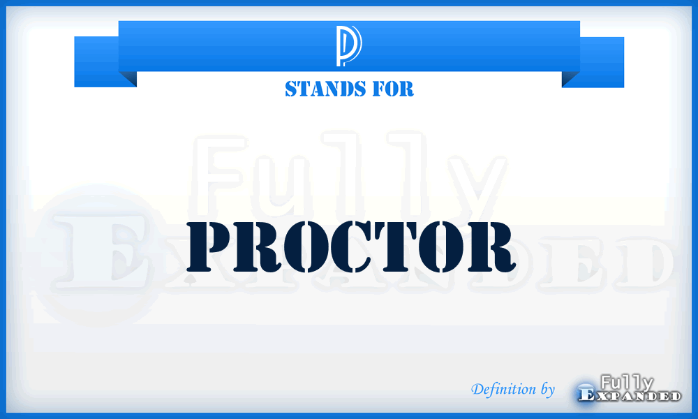 P - Proctor