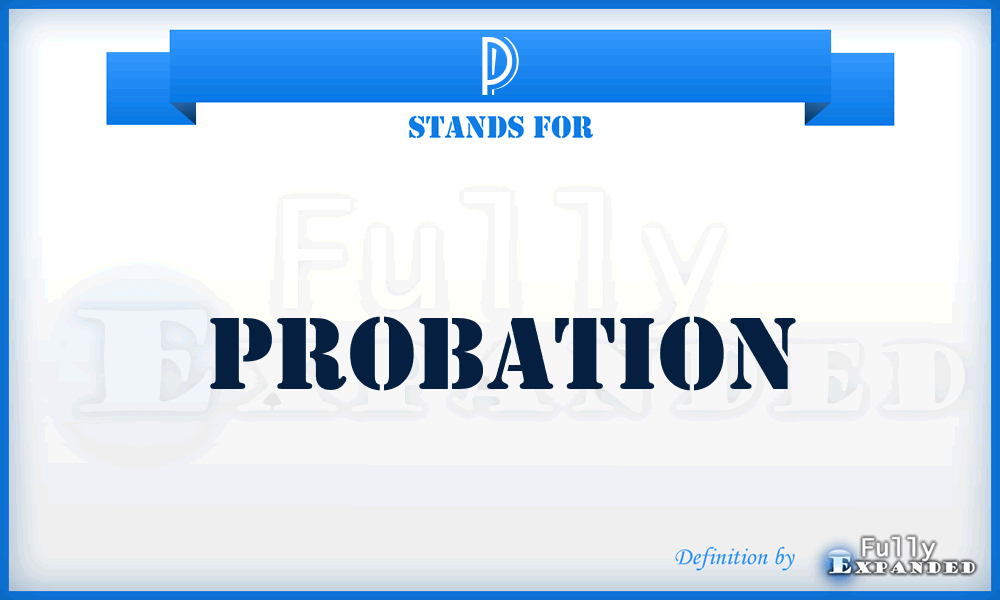 P - Probation