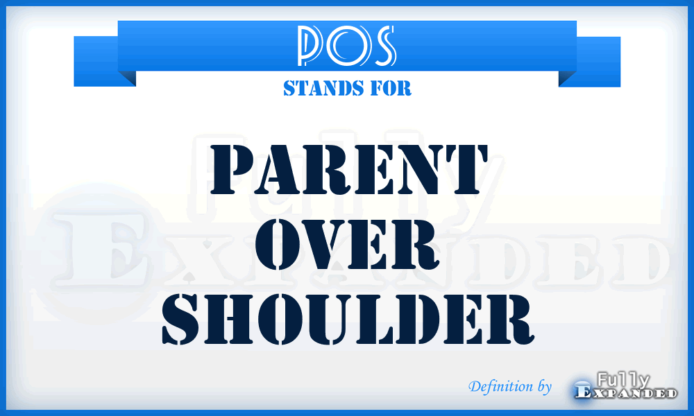 P0S - Parent over shoulder