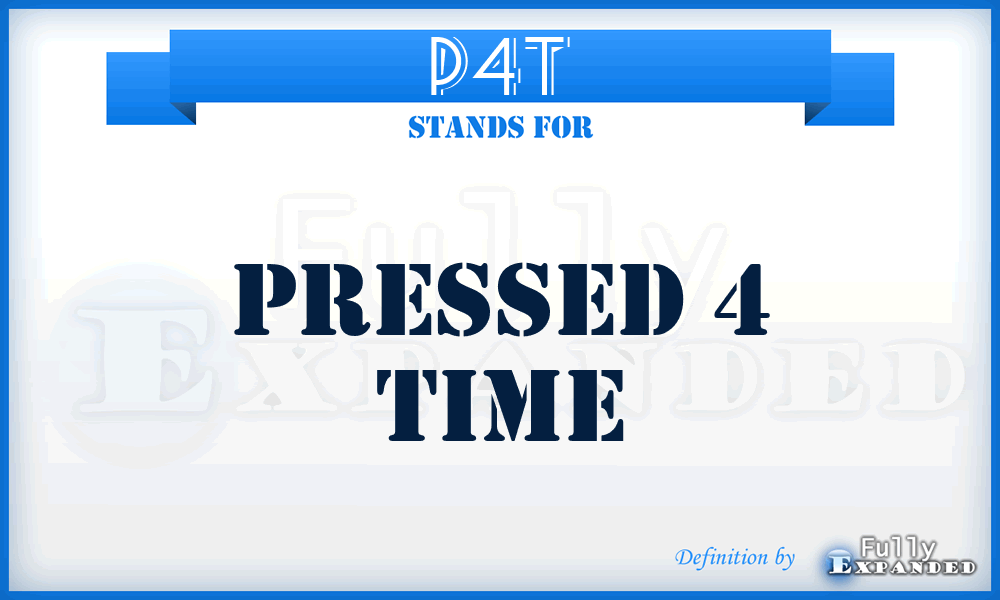 P4T - Pressed 4 Time