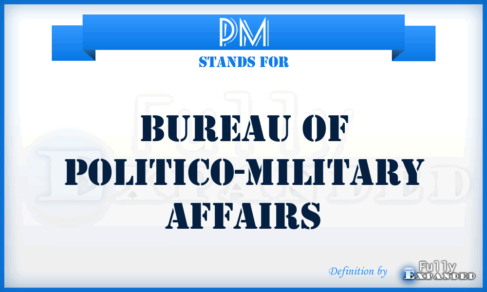 PM - Bureau of Politico-Military Affairs