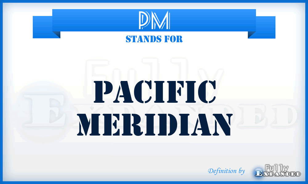 PM - Pacific Meridian