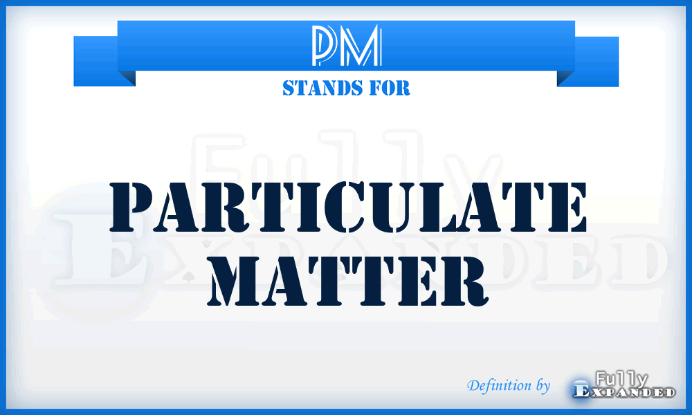 PM - Particulate Matter