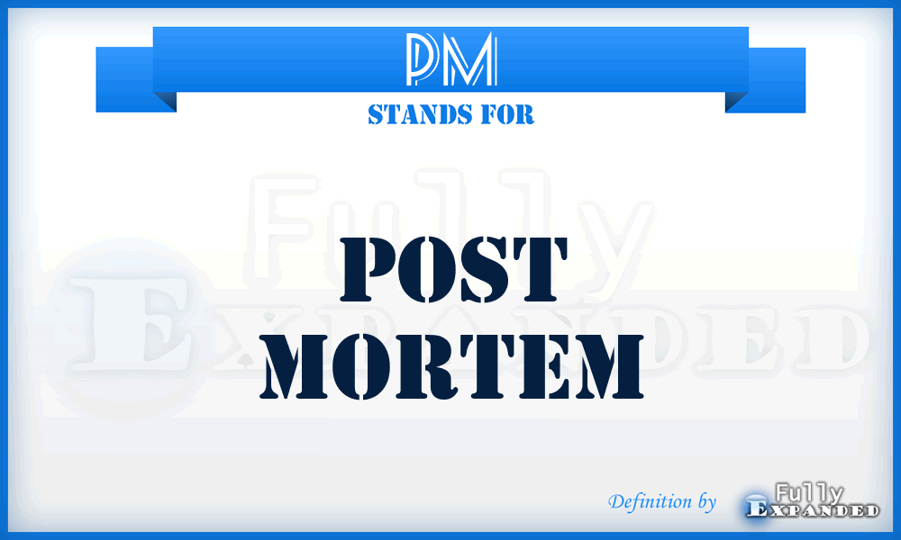 PM - Post Mortem