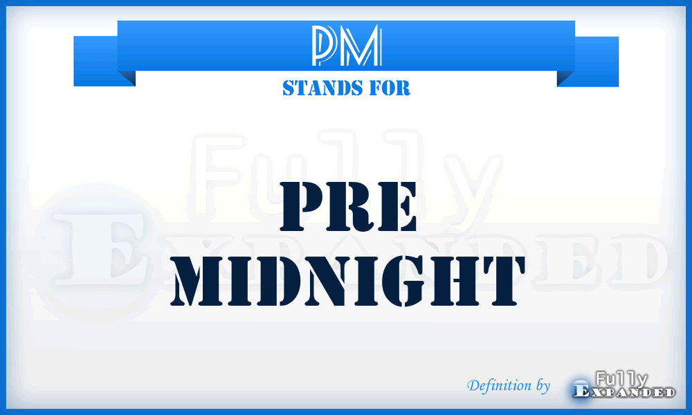 PM - Pre Midnight