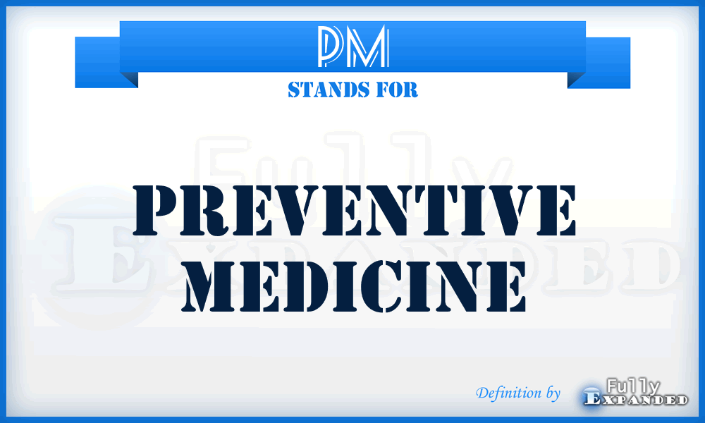 PM - Preventive Medicine