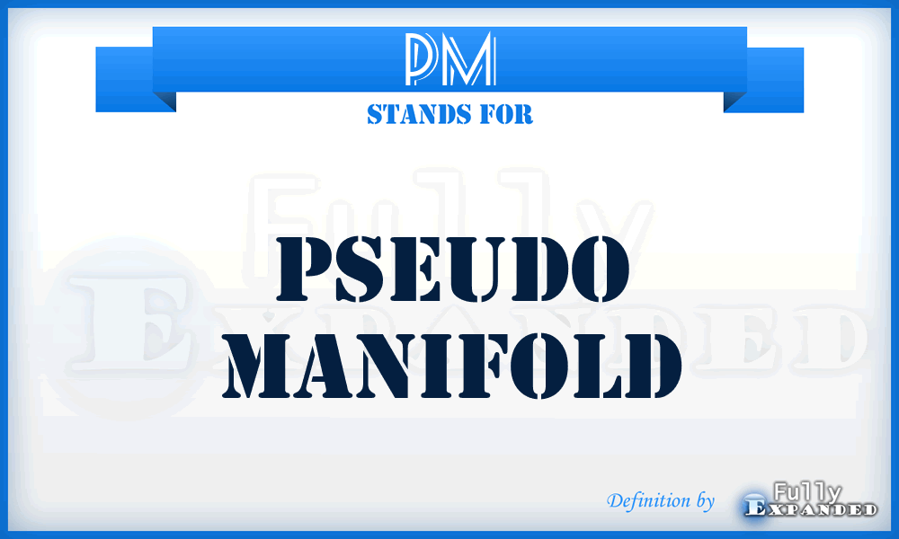 PM - Pseudo Manifold