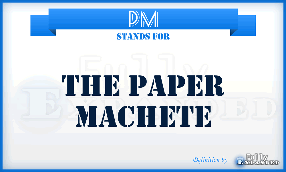 PM - The Paper Machete