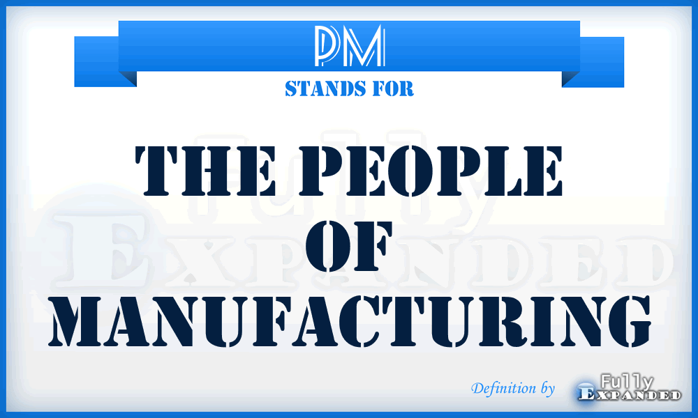 PM - The People of Manufacturing