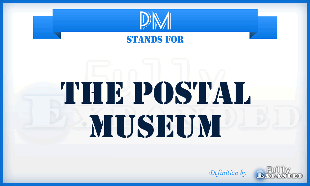 PM - The Postal Museum