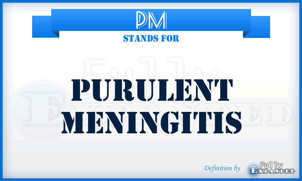 PM - purulent meningitis