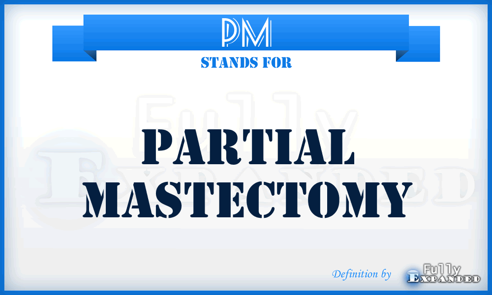 PM - partial mastectomy