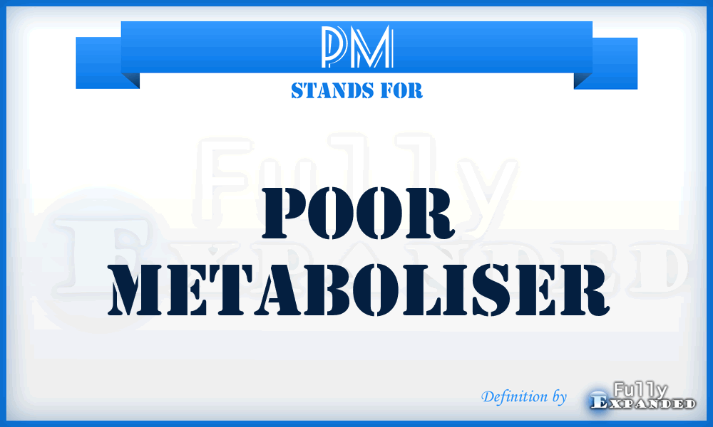 PM - poor metaboliser