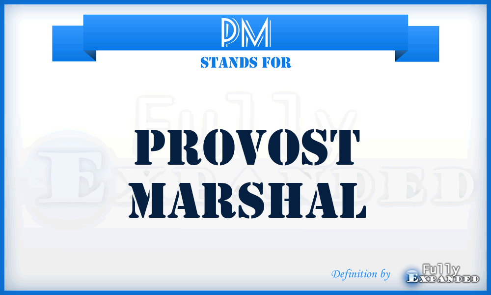 PM - provost marshal