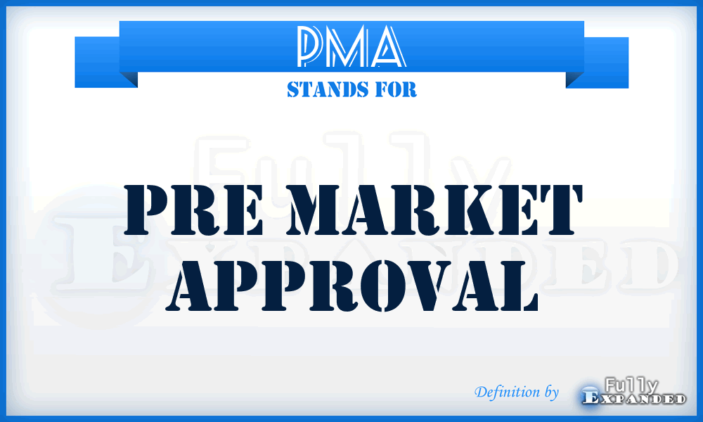 PMA - Pre Market Approval