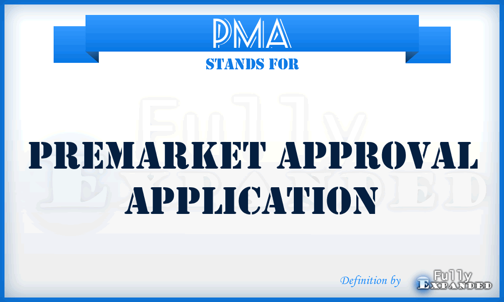 PMA - Premarket Approval Application