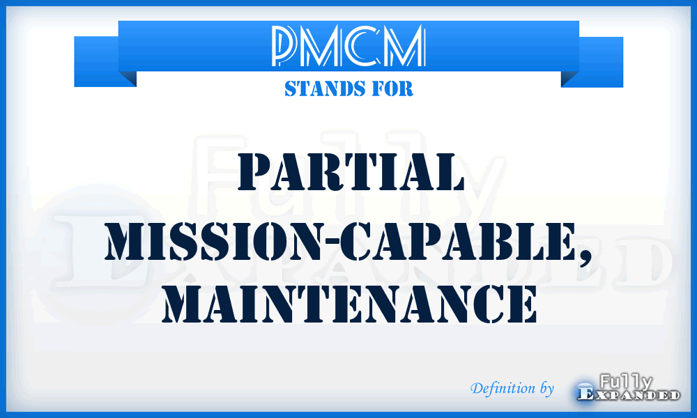 PMCM - partial mission-capable, maintenance