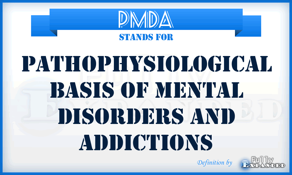 PMDA - Pathophysiological basis of Mental Disorders and Addictions