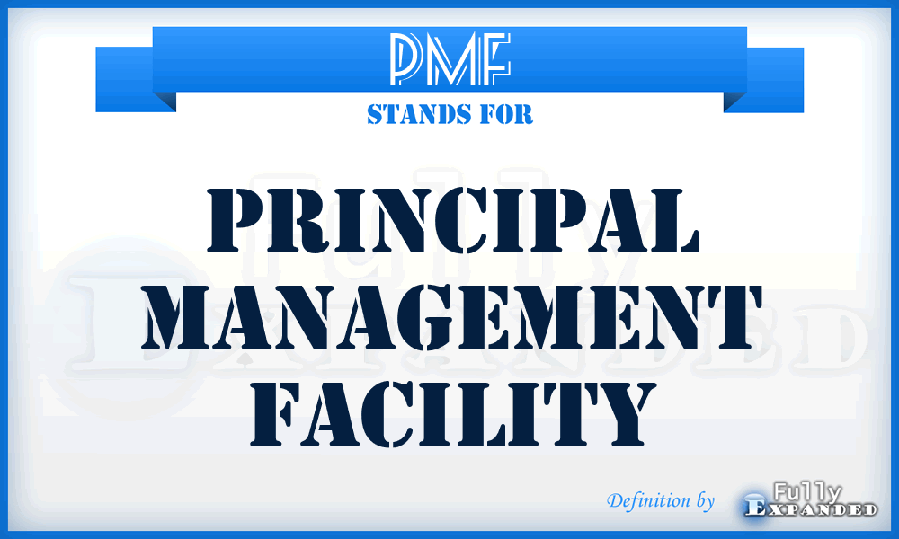 PMF - principal management facility