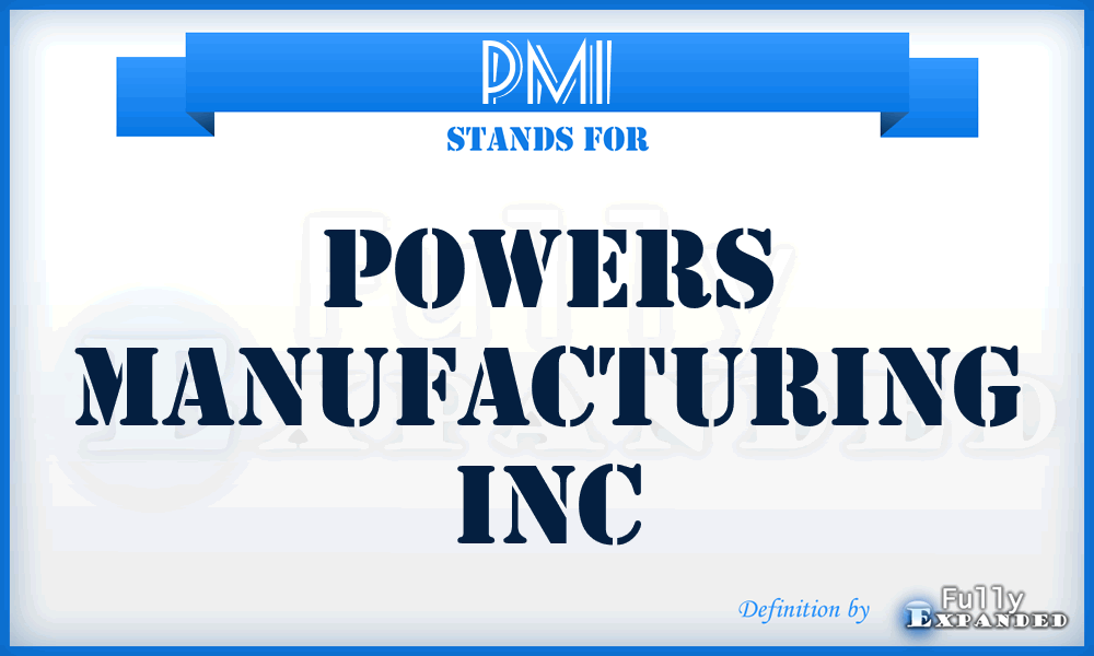 PMI - Powers Manufacturing Inc