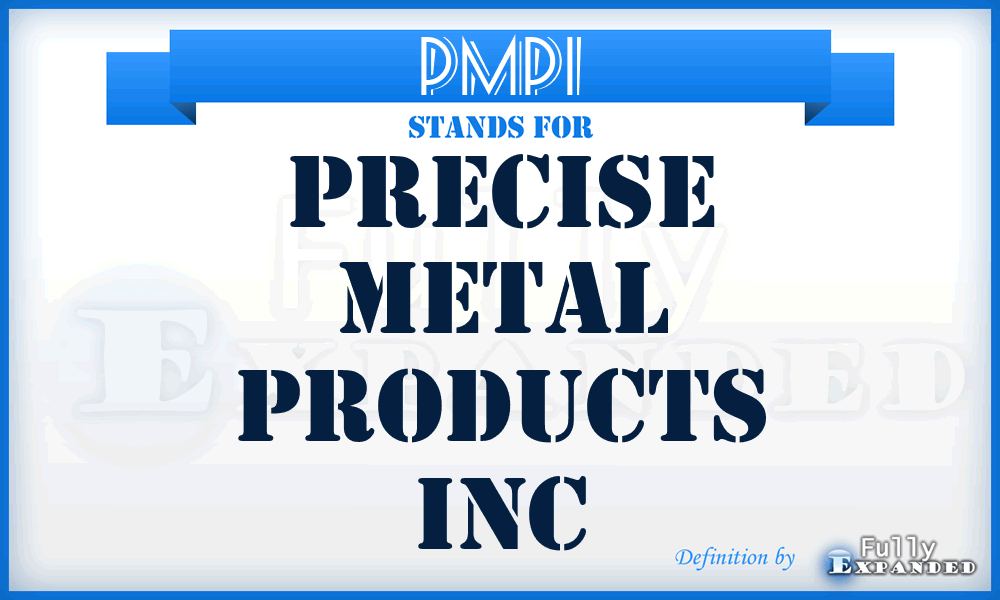 PMPI - Precise Metal Products Inc