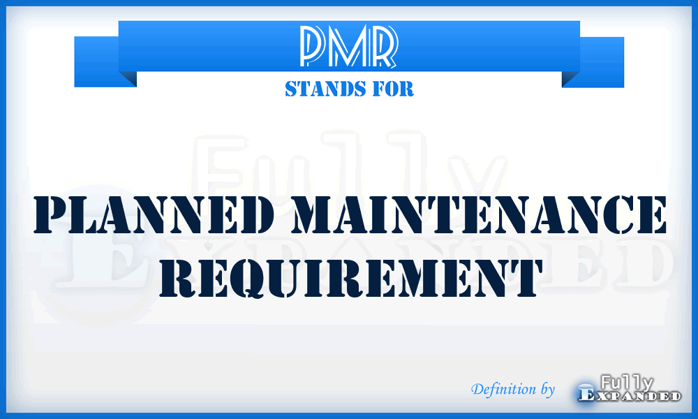 PMR - planned maintenance requirement