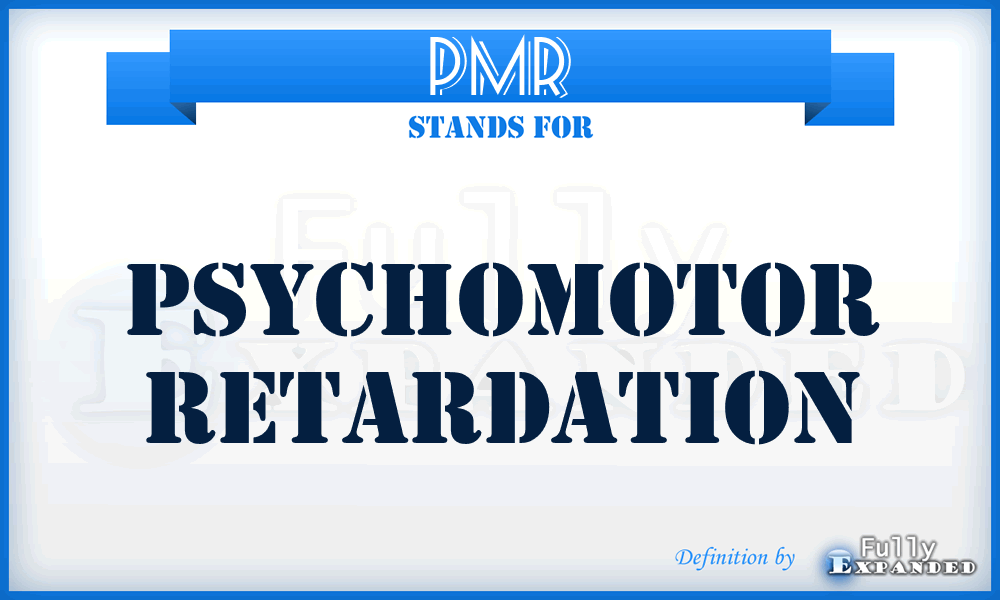 PMR - psychomotor retardation