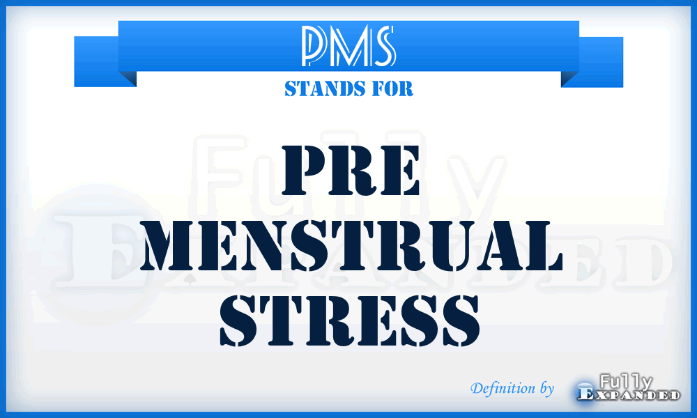 PMS - Pre Menstrual Stress