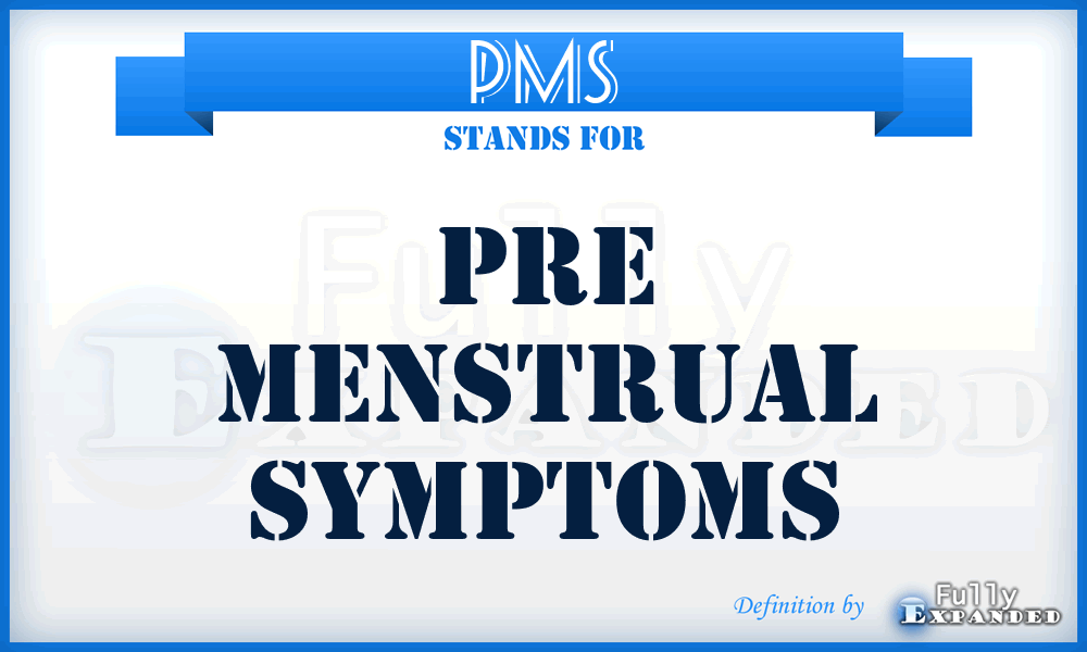 PMS - Pre Menstrual Symptoms