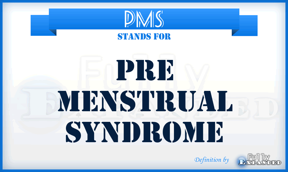 PMS - Pre Menstrual Syndrome