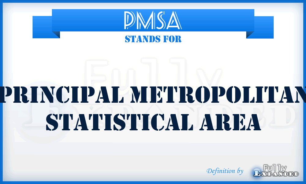 PMSA - Principal Metropolitan Statistical Area