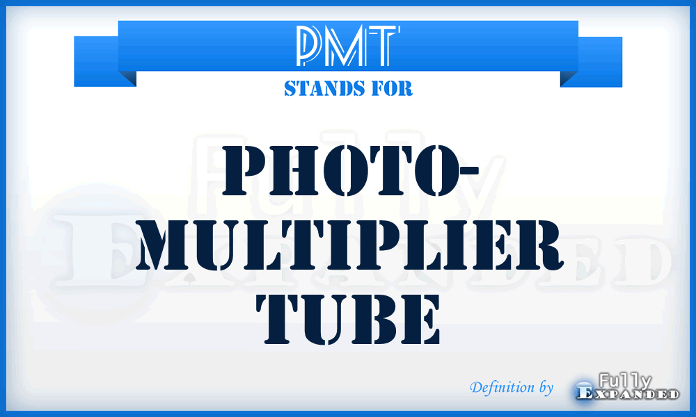 PMT - Photo- Multiplier Tube