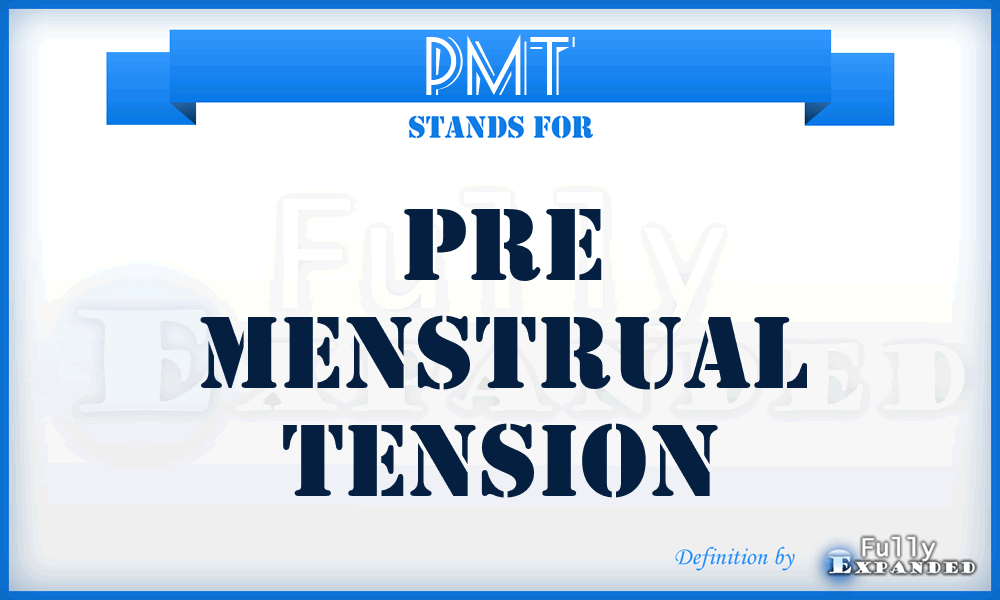 PMT - Pre Menstrual Tension