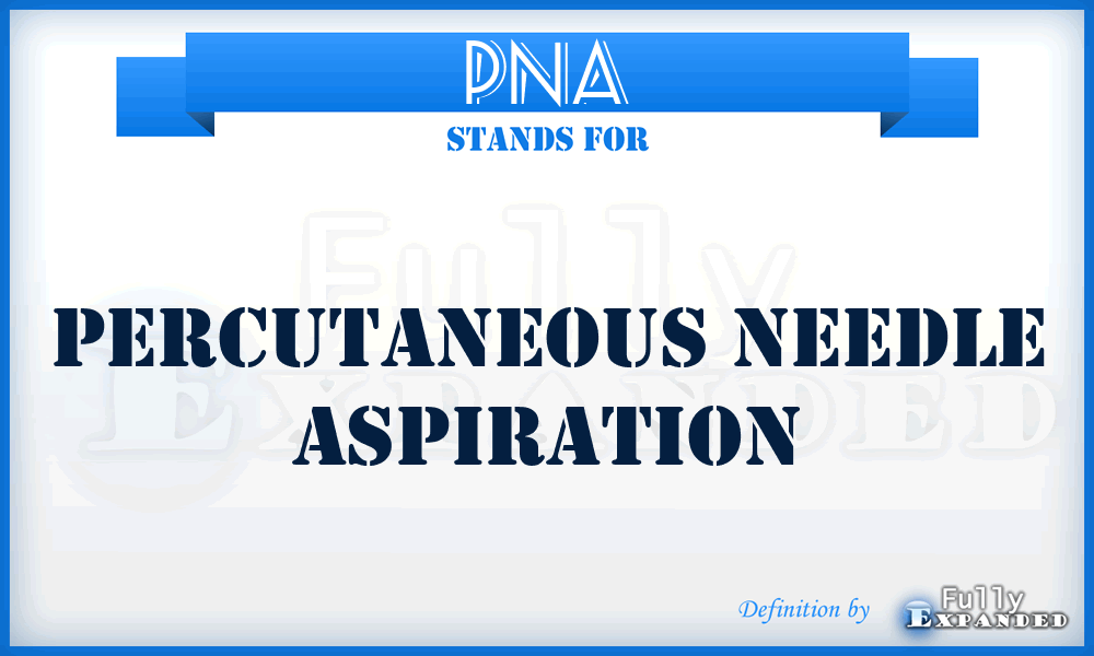 PNA - Percutaneous Needle Aspiration