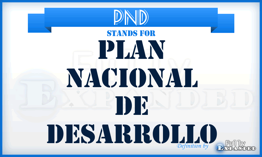 PND - Plan Nacional de Desarrollo