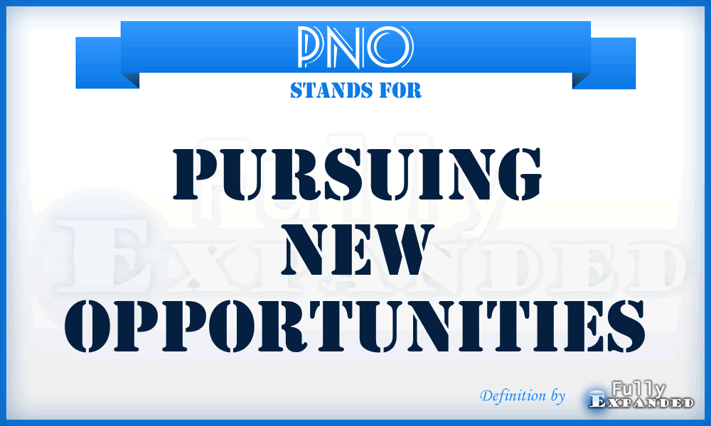 PNO - Pursuing New Opportunities