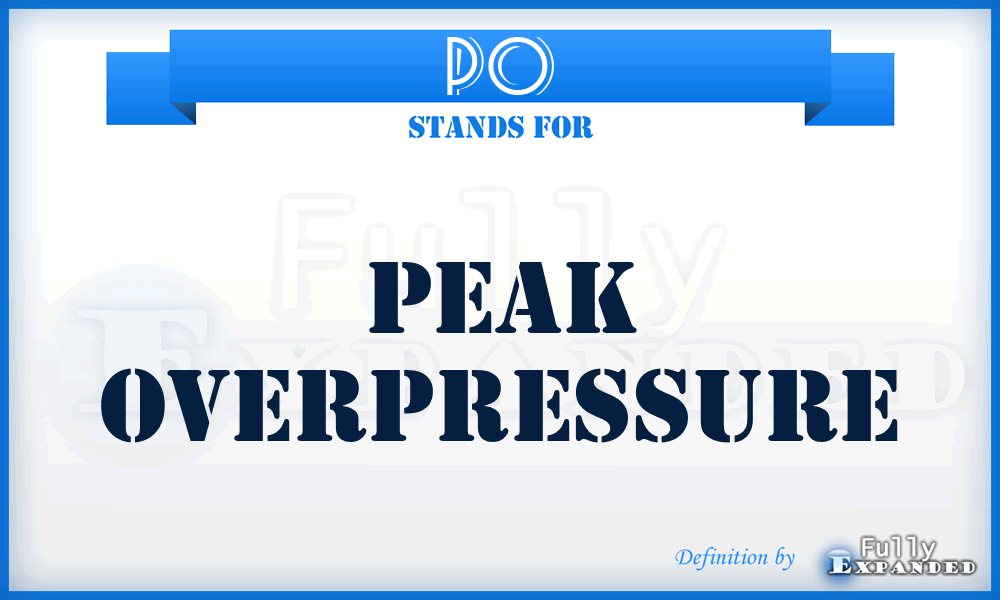 PO - Peak Overpressure