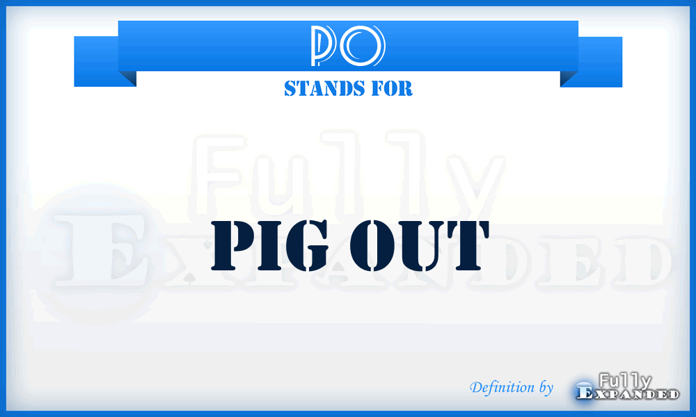 PO - Pig Out